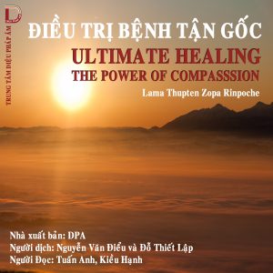 Điều Trị Bệnh Tận Gốc - Lama Thupten Zopa Rinpoche